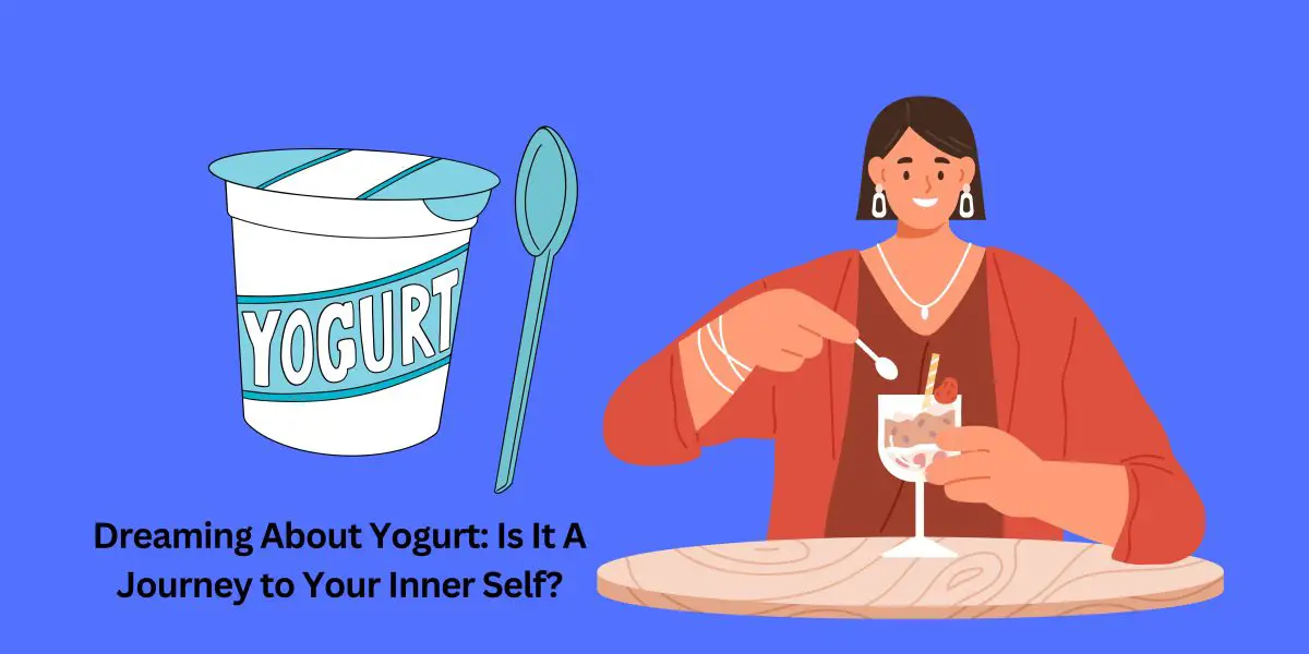 Dreaming About Yogurt Is It A Journey To Your Inner Self? Dream Archive