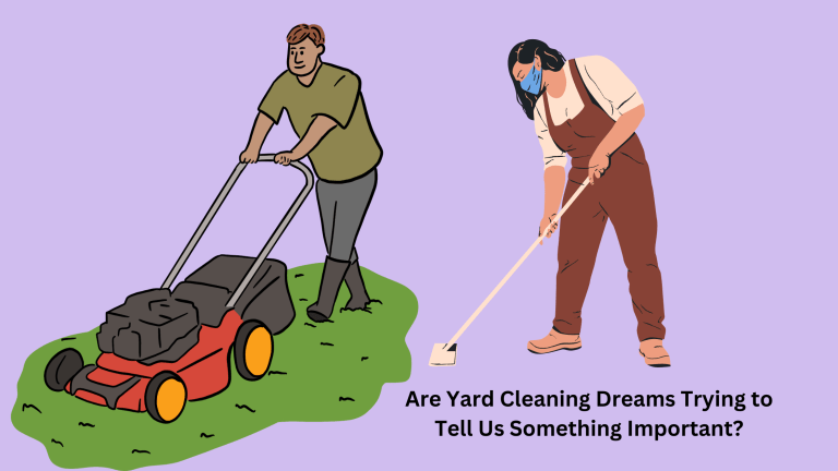 Are Yard Cleaning Dreams Trying to Tell Us Something Important