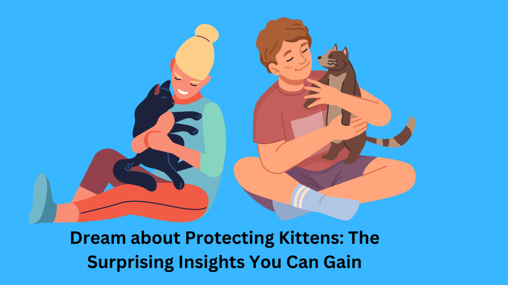Dream about Protecting Kittens The Surprising Insights You Can Gain