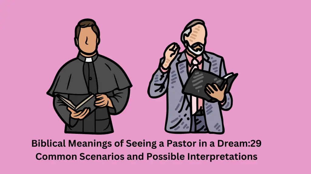 Biblical Meanings of Seeing a Pastor in a Dream29 Common Scenarios and Possible Interpretations