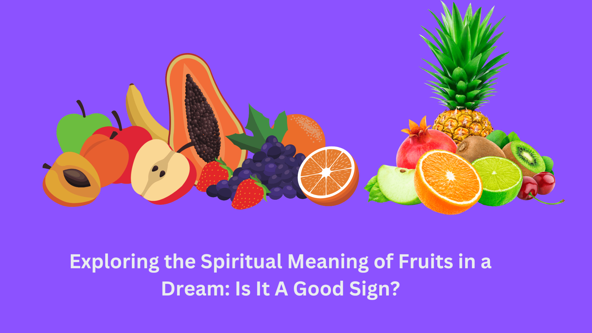Exploring The Spiritual Meaning Of Fruits In A Dream Is It A Good Sign