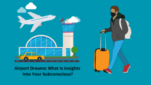 Airport Dreams What Is Insights into Your Subconscious