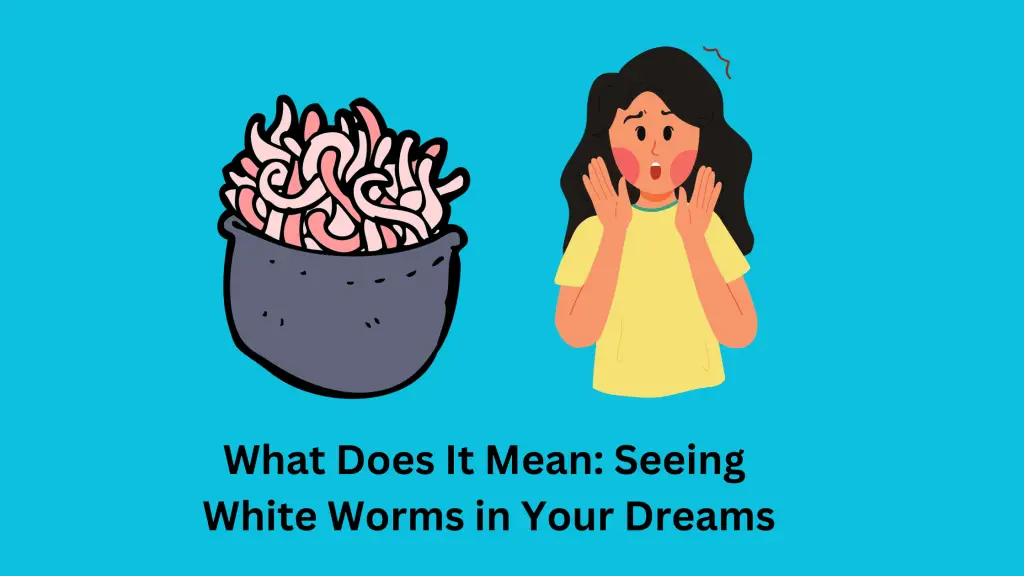 Seeing White Worms in Your Dreams