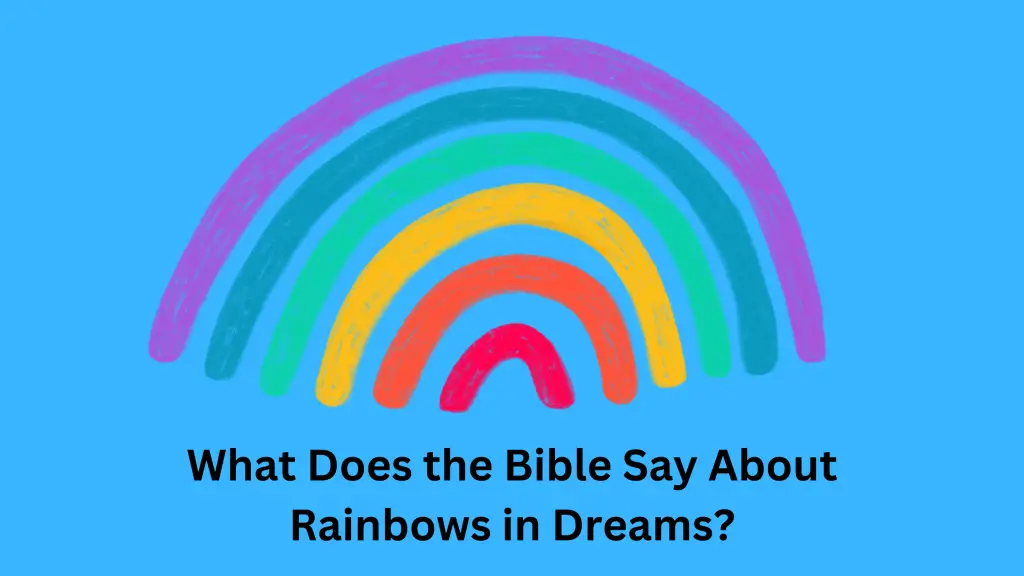What Does the Bible Say About Rainbows in Dreams
