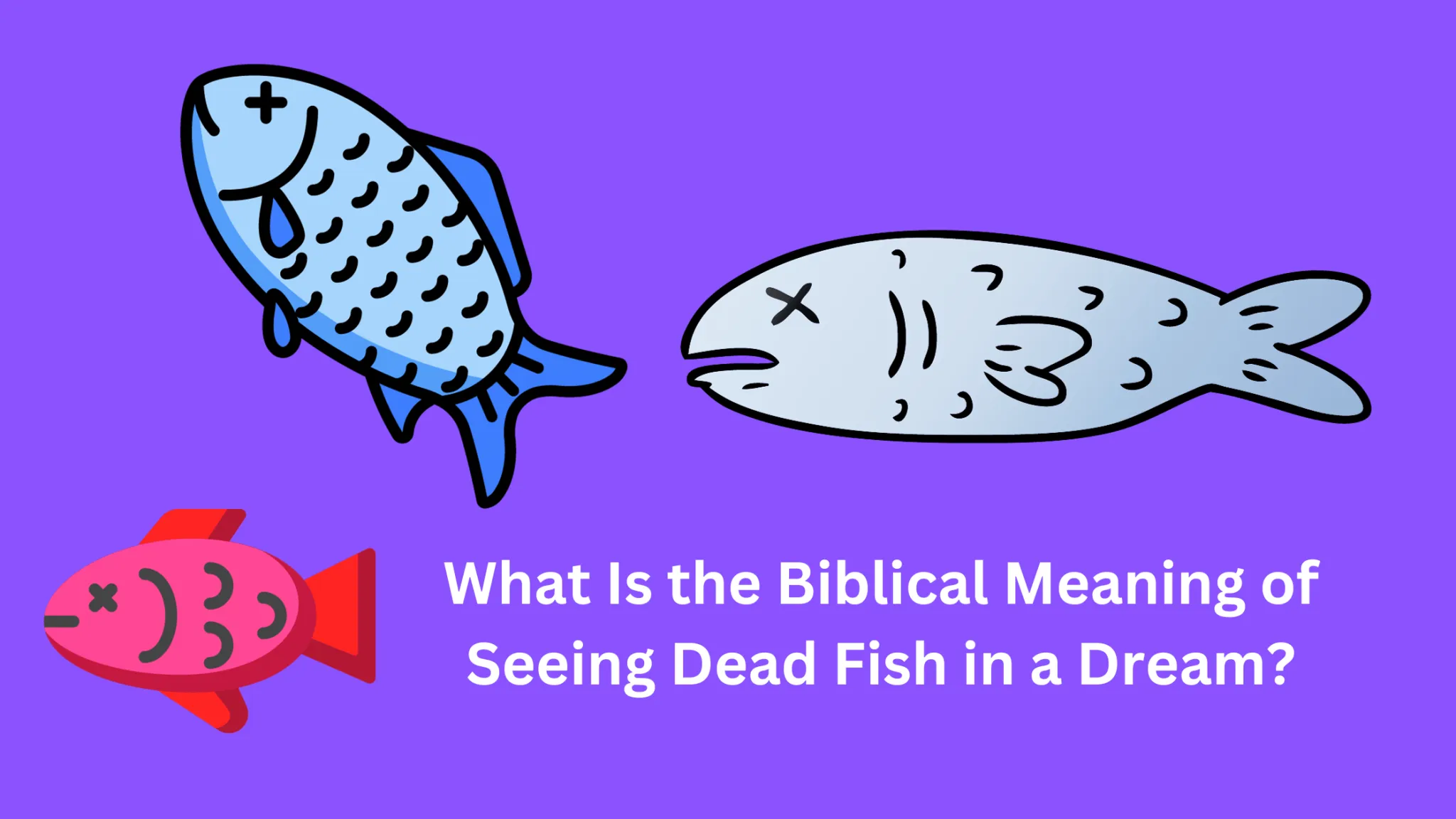 What Is The Biblical Meaning Of Seeing Dead Fish In A Dream? - Dream