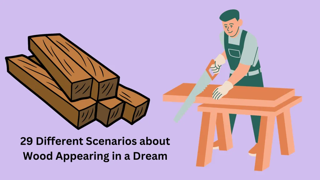 29 Different Scenarios about Wood Appearing in a Dream