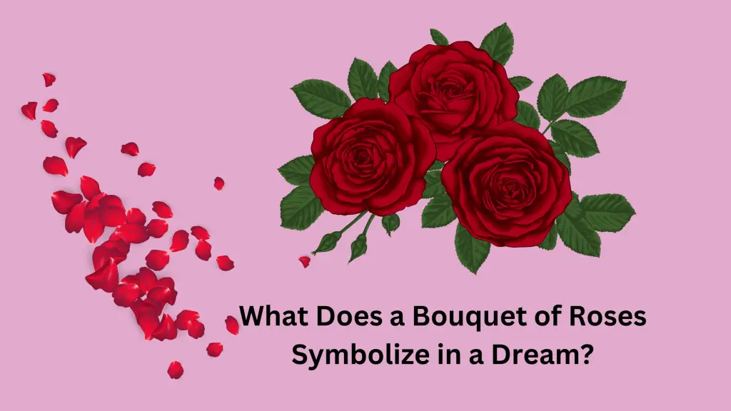 What Does a Bouquet of Roses Symbolize in a Dream?