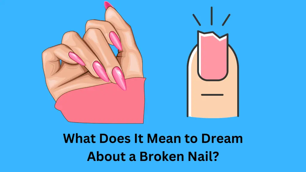 What Does It Mean to Dream About a Broken Nail