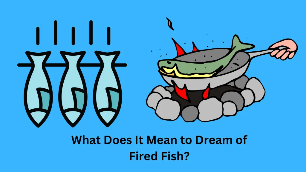What Does It Mean to Dream of Fired Fish