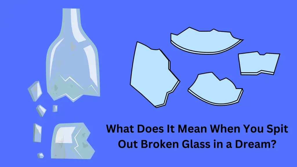 What Does It Mean When You Spit Out Broken Glass in a Dream