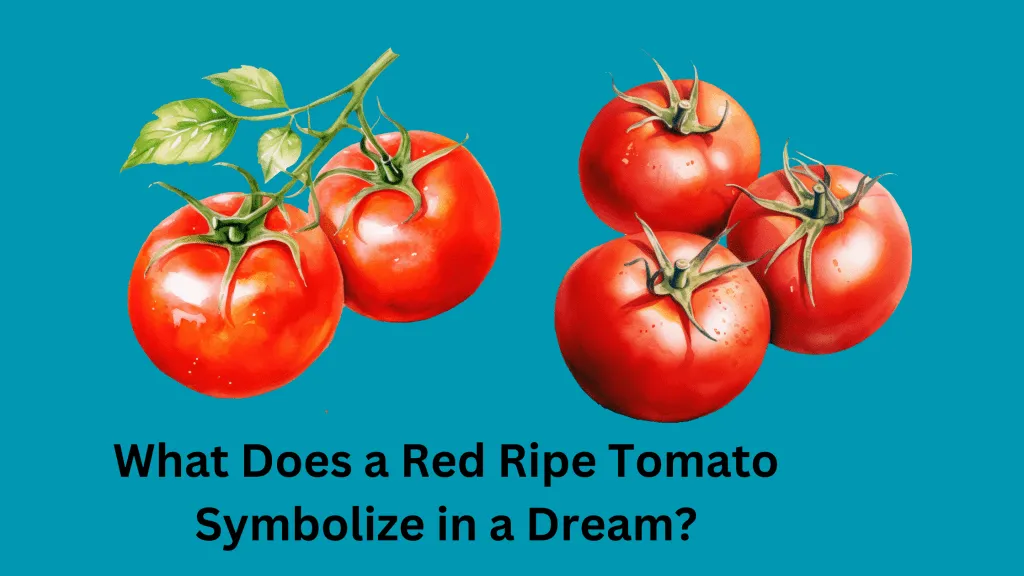 What Does a Red Ripe Tomato Symbolize in a Dream